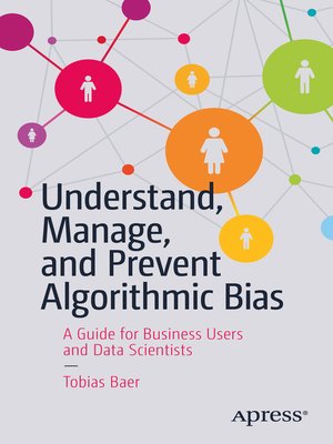 cover image of Understand, Manage, and Prevent Algorithmic Bias